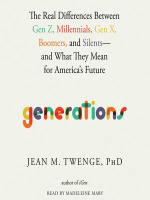 cover image of Generations: the Real Differences between Gen Z, Millennials, Gen X, Boomers, and Silents—and What They Mean for America's Future